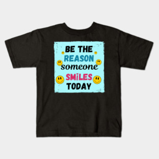 Be the Reason Someone Smiles Today! Kids T-Shirt