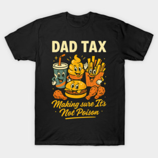 Dad Tax Funny Retro T-Shirt – Making Sure It’s Not Poison Food Design T-Shirt
