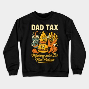 Dad Tax Funny Retro T-Shirt – Making Sure It’s Not Poison Food Design Crewneck Sweatshirt