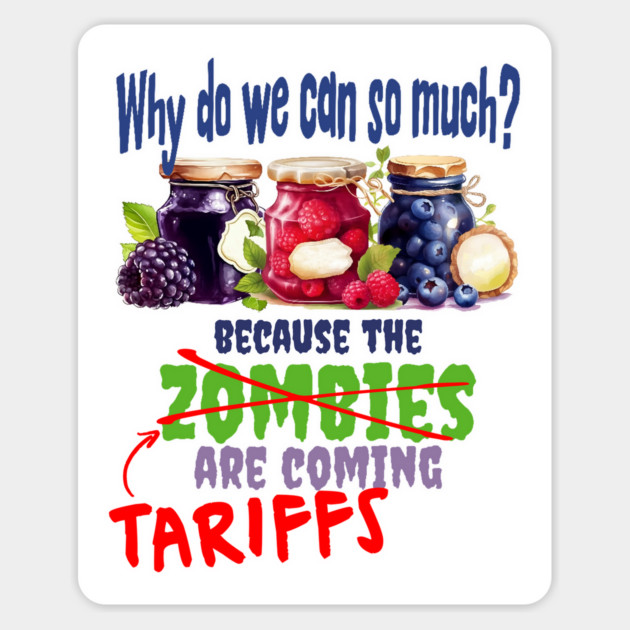 Tariffs Are Coming, Preserving Canning Everything, funny design Magnet by Luxinda