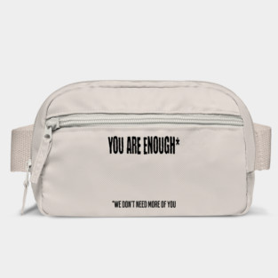 You Are Enough (We don't need more of you) funny snarky design Bag