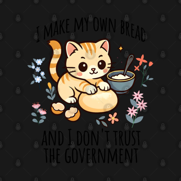 Kitten I Make My Own Bread and I Don't Trust the Government by Luxinda