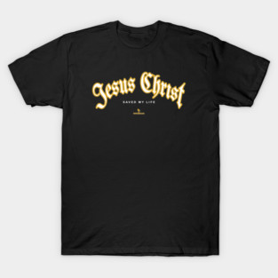Jesus Christ Saved My Life T-Shirt