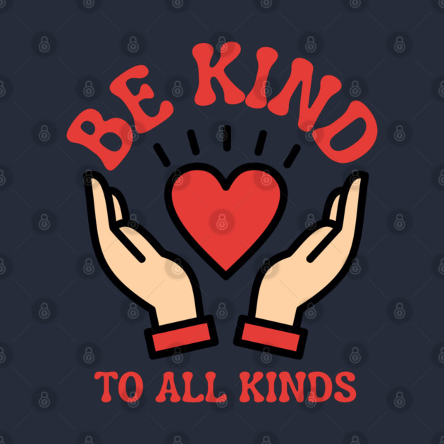 Be-Kind-To-All-Kinds by Creatifly Graphic Tees