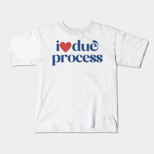 I love due process, pro immigration, deport fascists Kids T-Shirt