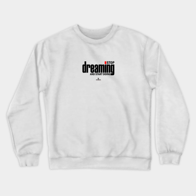 Stop Dreaming And Start Doing Crewneck Sweatshirt by Helio's Store