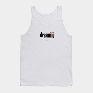 Stop Dreaming And Start Doing Tank Top