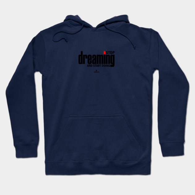 Stop Dreaming And Start Doing Hoodie by Helio's Store