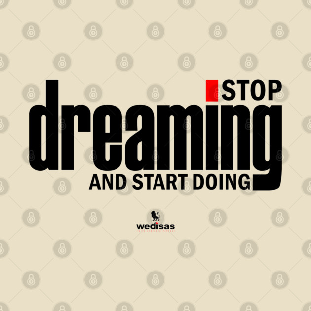 Stop Dreaming And Start Doing by Helio's Store