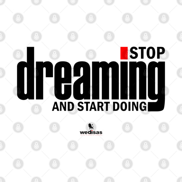 Stop Dreaming And Start Doing by Helio's Store