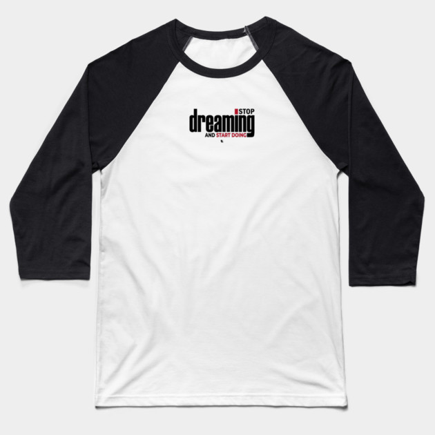 Stop Dreaming And Start Doing Baseball T-Shirt by Helio's Store