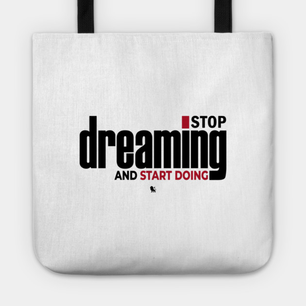 Stop Dreaming And Start Doing Tote by Helio's Store