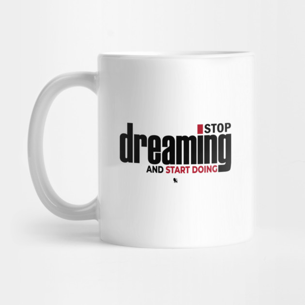 Stop Dreaming And Start Doing by Helio's Store