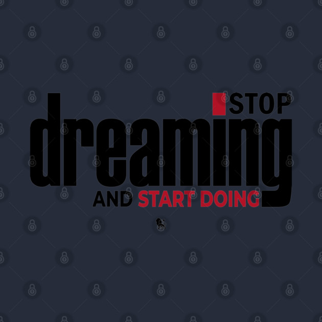 Stop Dreaming And Start Doing by Helio's Store
