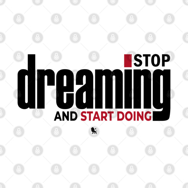 Stop Dreaming And Start Doing by Helio's Store