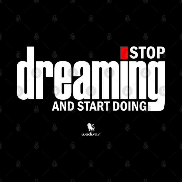 Stop Dreaming And Start Doing by Helio's Store