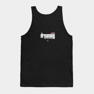 Stop Dreaming And Start Doing Tank Top