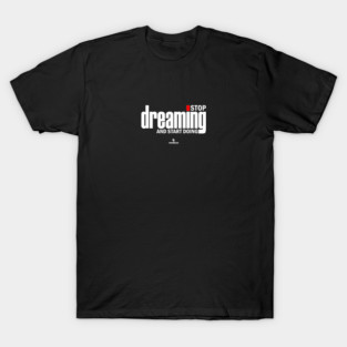 Stop Dreaming And Start Doing T-Shirt