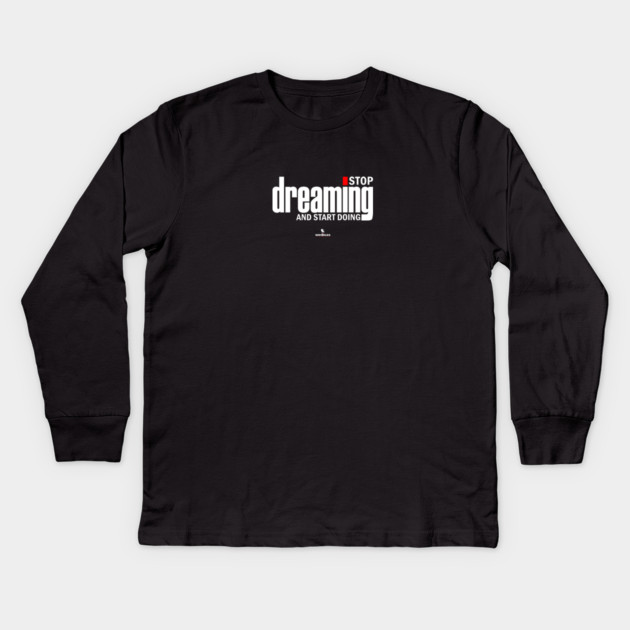 Stop Dreaming And Start Doing Kids Long Sleeve T-Shirt by Helio's Store