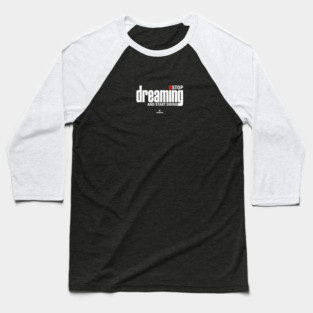 Stop Dreaming And Start Doing Baseball T-Shirt