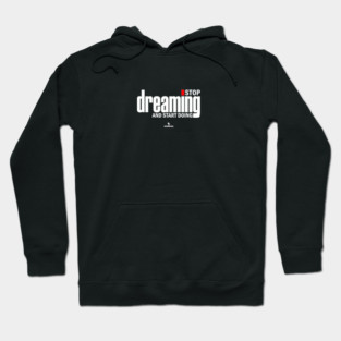 Stop Dreaming And Start Doing Hoodie