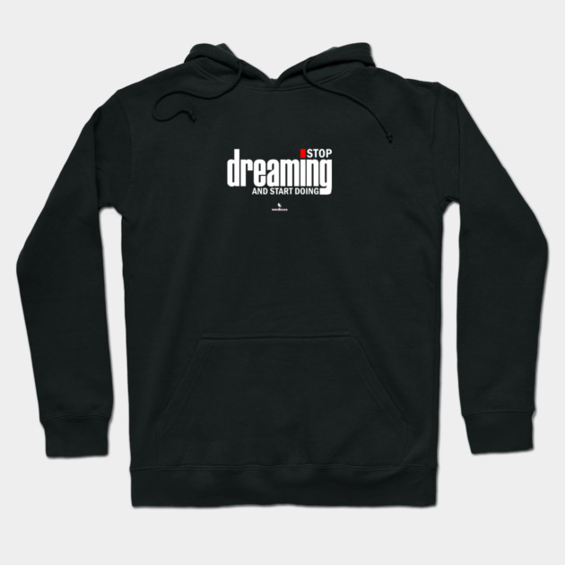 Stop Dreaming And Start Doing Hoodie by Helio's Store