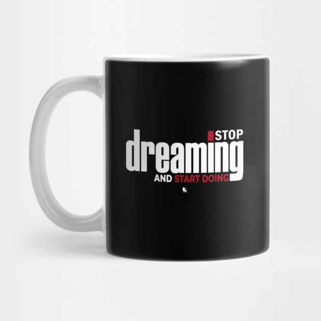 Stop Dreaming And Start Doing by Helio's Store