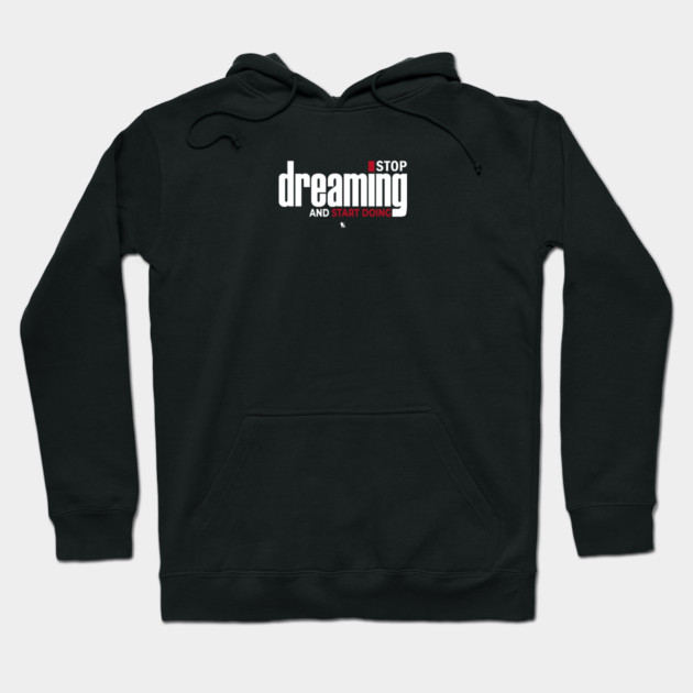 Stop Dreaming And Start Doing Hoodie by Helio's Store
