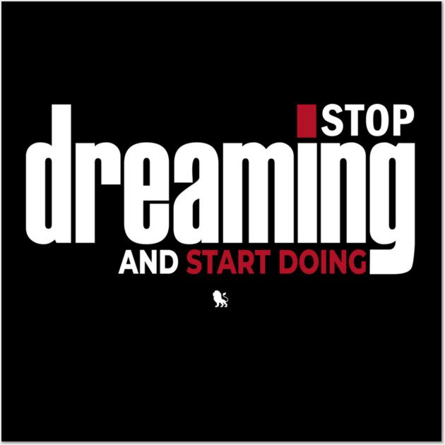 Stop Dreaming And Start Doing Wall Art by Helio's Store