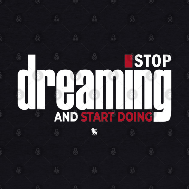 Stop Dreaming And Start Doing by Helio's Store