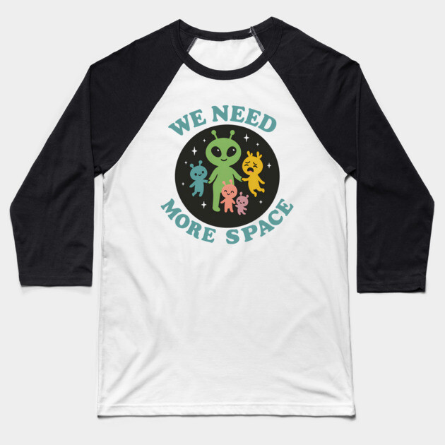 We Need More Space – Funny Alien Family Design Baseball T-Shirt by Hobby Helpers Merch