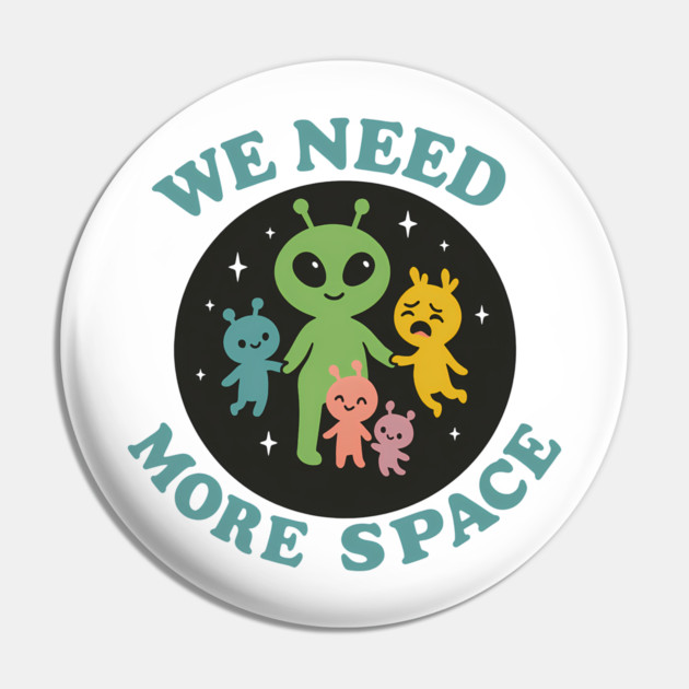 We Need More Space – Funny Alien Family Design Pin by Hobby Helpers Merch