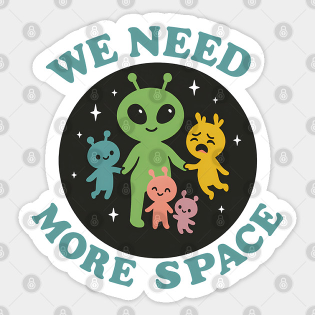 We Need More Space – Funny Alien Family Design Sticker by Hobby Helpers Merch