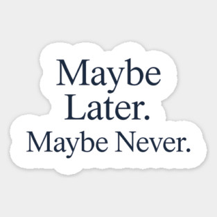 Maybe Later. Maybe Never. – Introvert Humor Minimalist Quote Sticker