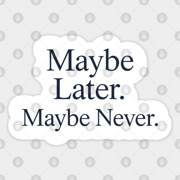 Maybe Later. Maybe Never. – Introvert Humor Minimalist Quote Sticker by Hobby Helpers Merch