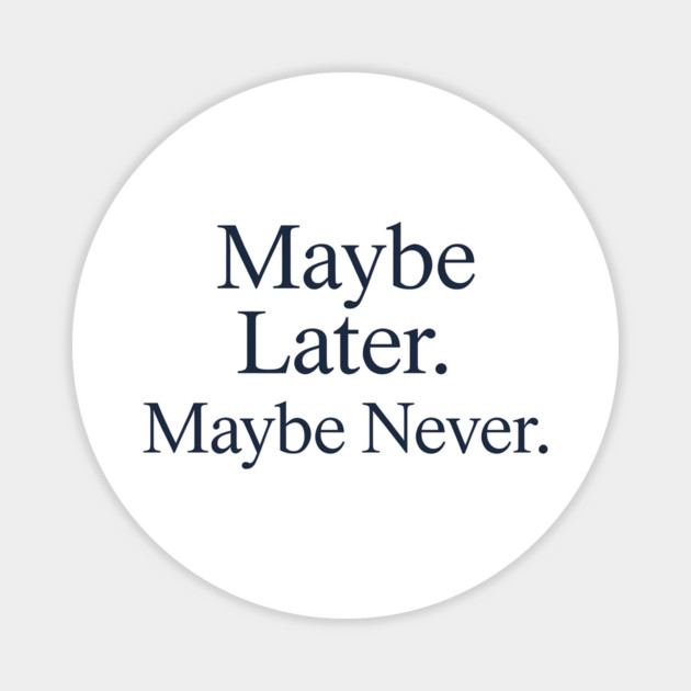 Maybe Later. Maybe Never. – Introvert Humor Minimalist Quote Magnet by Hobby Helpers Merch