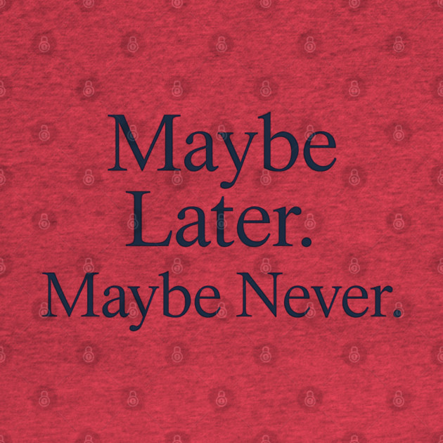 Maybe Later. Maybe Never. – Introvert Humor Minimalist Quote by Hobby Helpers Merch