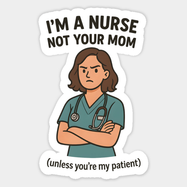 I’m a Nurse, Not Your Mom (Unless You’re My Patient) - Funny Medical Cartoon Magnet by WarFX Designs