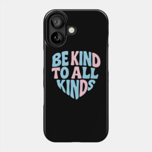 Be-Kind-To-All-Kinds Phone Case
