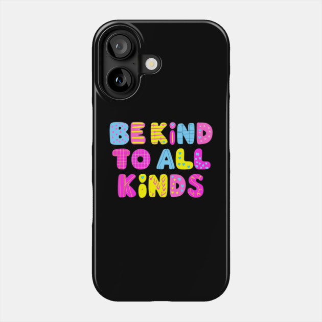 Be-Kind-To-All-Kinds Phone Case by Creatifly Graphic Tees