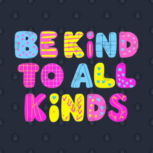 Be-Kind-To-All-Kinds by Creatifly Graphic Tees