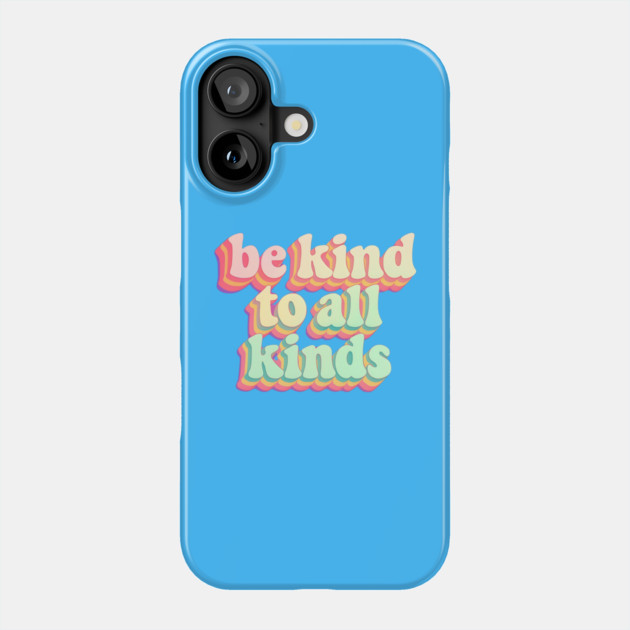 Be-Kind-To-All-Kinds Phone Case by Creatifly Graphic Tees