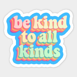 Be-Kind-To-All-Kinds Sticker