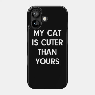 My-Cat-Is-Cuter-Than-Yours Phone Case