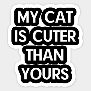 My-Cat-Is-Cuter-Than-Yours Sticker