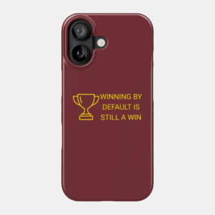 Winning by Default is Still a Win Phone Case