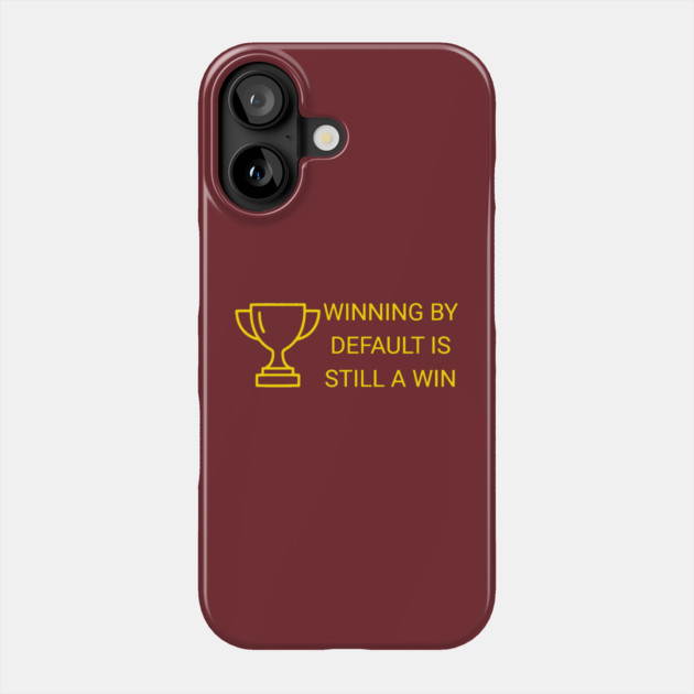 Winning by Default is Still a Win Phone Case by DonWillisJrArt