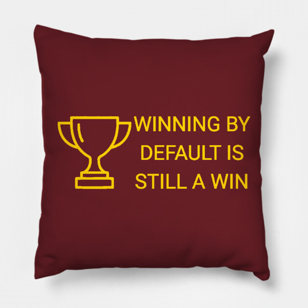 Winning by Default is Still a Win Pillow by DonWillisJrArt