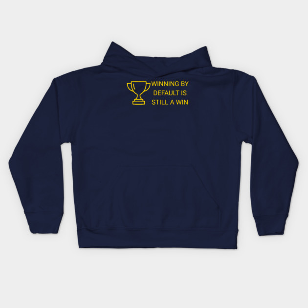 Winning by Default is Still a Win Kids Hoodie by DonWillisJrArt