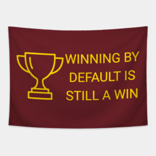 Winning by Default is Still a Win Tapestry
